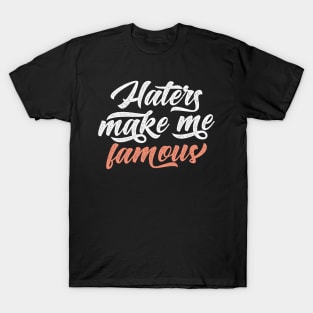 Haters Make Me Famous T-Shirt